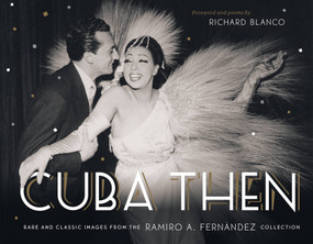 Cuba Then (Rare and Classic Images from the Ramiro Fernandez Collection) by Ramiro Fernandez, Richard Blanco, 9781580933834