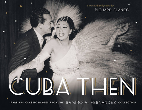 Cuba Then (Rare and Classic Images from the Ramiro Fernandez Collection) by Ramiro Fernandez, Richard Blanco, 9781580933834