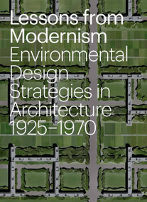 Lessons from Modernism (Environmental Design Strategies in Architecture, 1925 - 1970) by Kevin Bone, 9781580933841