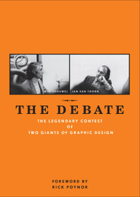 The Debate (The Legendary Contest of Two Giants of Graphic Design) by Wim Crouwel, Jan van Toorn, Rick Poynor, Frederike Huygen, 9781580934121
