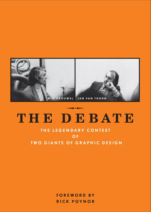 The Debate (The Legendary Contest of Two Giants of Graphic Design) by Wim Crouwel, Jan van Toorn, Rick Poynor, Frederike Huygen, 9781580934121