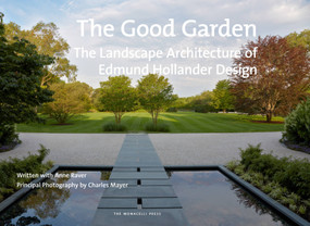 The Good Garden (The Landscape Architecture of Edmund Hollander Design) by Edmund Hollander, Anne Raver, 9781580934152