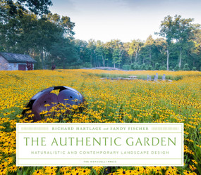 The Authentic Garden (Naturalistic and Contemporary Landscape Design) by Richard Hartlage, Sandy Fischer, 9781580934268
