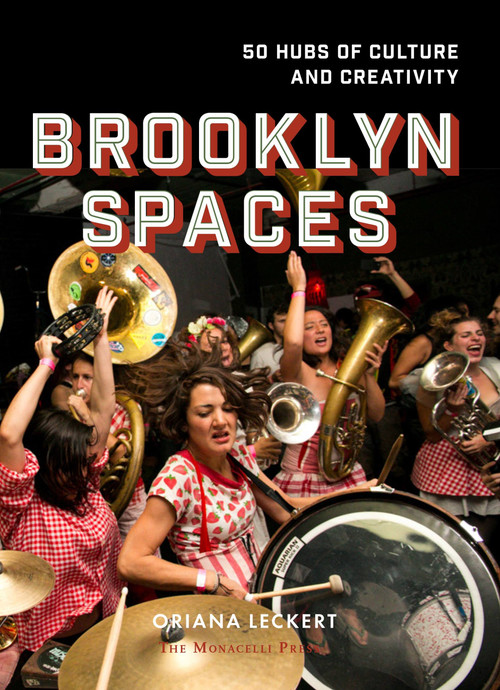 Brooklyn Spaces (50 Hubs of Culture and Creativity) by Oriana Leckert, Jeff Stark, 9781580934282