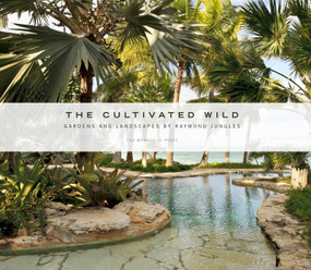 The Cultivated Wild (Gardens and Landscapes by Raymond Jungles) by Raymond Jungles, Charles A. Birnbaum, 9781580934404
