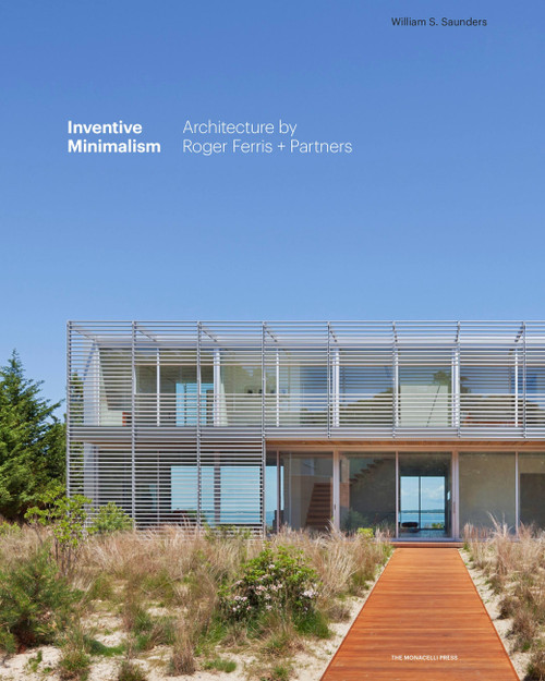 Inventive Minimalism (The Architecture of Roger Ferris + Partners) by William S. Saunders, Roger Ferris, Robert M. Rubin, Robert Wilson, 9781580934510