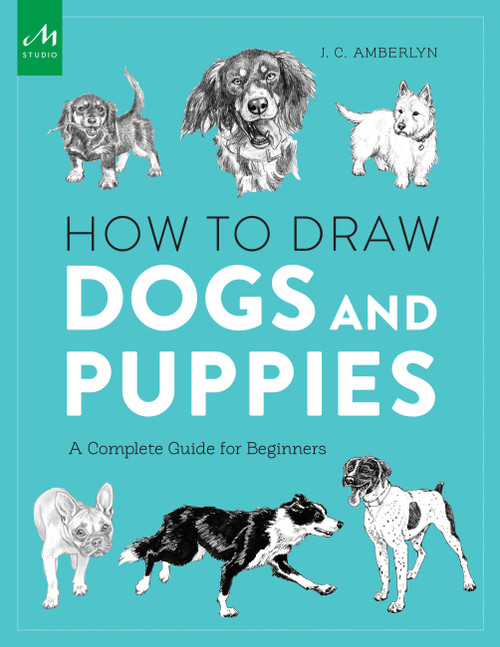 How to Draw Dogs and Puppies (A Complete Guide for Beginners) by J.C. Amberlyn, 9781580934541