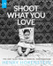 Shoot What You Love (Tips and Tales from a Working Photographer) by Henry Horenstein, 9781580934558