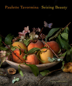Paulette Tavormina: Seizing Beauty by Paulette Tavormina, Silvia Malaguzzi, Mark Alice Durant, Anke Van Wagenberg-Ter Hoeven, 9781580934565