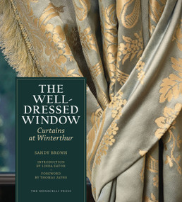 The Well-Dressed Window (Curtains at Winterthur) by Sandy Brown, Linda Eaton, Thomas Jayne, 9781580934589