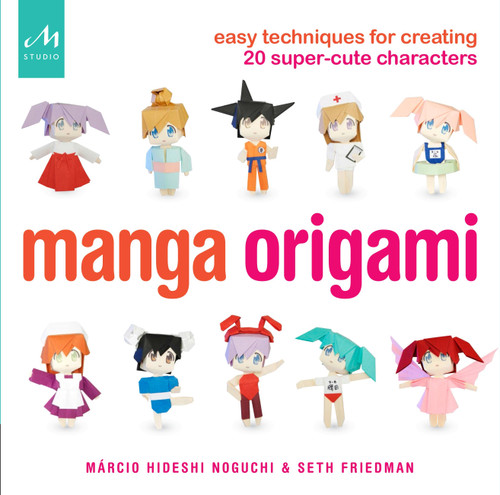 Manga Origami (Easy Techniques for Creating 20 Super-Cute Characters) by Marcio Hideshi Noguchi, Seth Friedman, 9781580934602