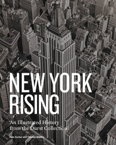 New York Rising (An Illustrated History from the Durst Collection) by Thomas Mellins, Kate Ascher, 9781580934619