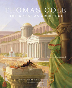 Thomas Cole (The Artist as Architect) by Annette Blaugrund, Franklin Kelly, Barbara Novak, 9781580934626