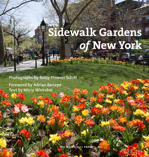 Sidewalk Gardens of New York by Betsy Pinover Schiff, Alicia Whitaker, Adrian Benepe, 9781580934640