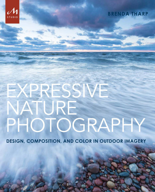 Expressive Nature Photography (Design, Composition, and Color in Outdoor Imagery) by Brenda Tharp, 9781580934671