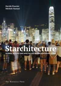 Starchitecture (Scenes, Actors, and Spectacles in Contemporary Cities) by Davide Ponzini, Michele Nastasi, 9781580934688