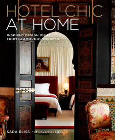 Hotel Chic at Home (Inspired Design Ideas from Glamorous Escapes) by Sara Bliss, 9781580934756
