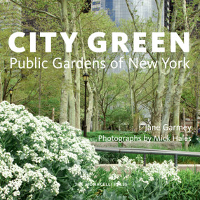 City Green (Public Gardens of New York) by Jane Garmey, Mick Hales, 9781580934800