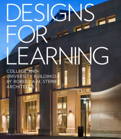 Designs for Learning (College and University Buildings by Robert A.M. Stern Architects) by Robert A.M. Stern, Graham S. Wyatt, Melissa DelVecchio, Preston J. Gumberich, 9781580934817