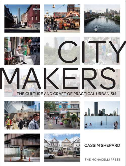 Citymakers (The Culture and Craft of Practical Urbanism) by Cassim Shepard, Alex Fradkin, Rosalie Genevro, 9781580934855