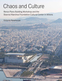 Chaos and Culture (Renzo Piano Building Workshop and the Stavros Niarchos Foundation Cultural Center in Athens) by Victoria Newhouse, 9781580934886