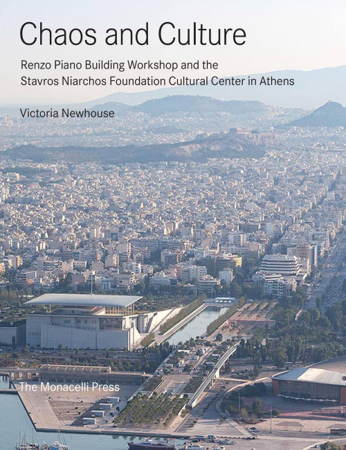 Chaos and Culture (Renzo Piano Building Workshop and the Stavros Niarchos Foundation Cultural Center in Athens) by Victoria Newhouse, 9781580934886