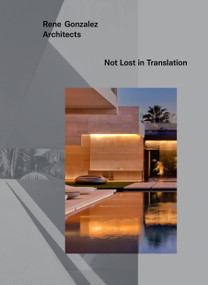 Rene Gonzalez Architects (Not Lost in Translation) by Rene Gonzalez, Beth Dunlop, Caroline Roux, Tod Williams, 9781580934947