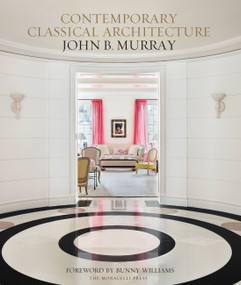 Contemporary Classical Architecture (John B. Murray) by Elizabeth Brooke Murray, Bunny Williams, 9781580935036