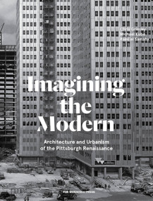 Imagining the Modern (Architecture and Urbanism of the Pittsburgh Renaissance) by Rami el Samahy, Chris Grimley, Michael Kubo, 9781580935234