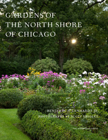 Gardens of the North Shore of Chicago by Benjamin F. Lenhardt, Scott Shigley, 9781580935319