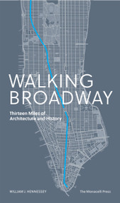 Walking Broadway (Thirteen Miles of Architecture and History) by William Hennessey, 9781580935357