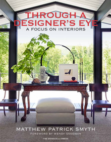 Through a Designer's Eye (A Focus on Interiors) by Matthew Patrick Smyth, Wendy Goodman, Judith Nasatir, 9781580935418