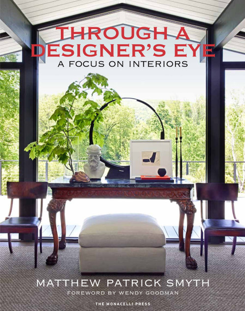 Through a Designer's Eye (A Focus on Interiors) by Matthew Patrick Smyth, Wendy Goodman, Judith Nasatir, 9781580935418