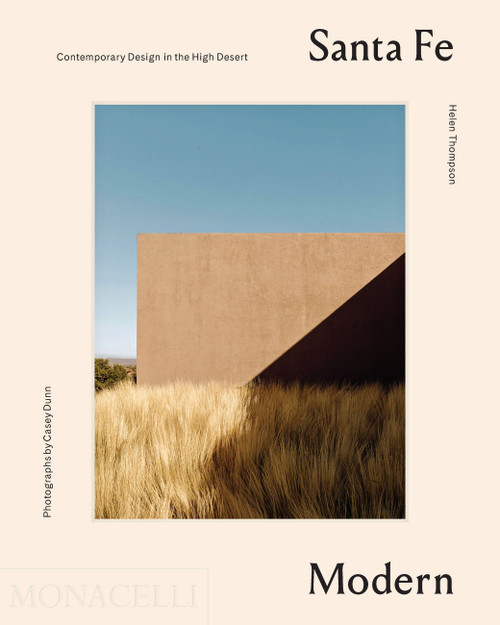 Santa Fe Modern (Contemporary Design in the High Desert) by Helen Thompson, Casey Dunn, 9781580935616