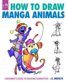 How to Draw Manga Animals (A Beginner's Guide to Creating Characters) by J.C. Amberlyn, 9781580935623
