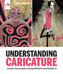 Understanding Caricature (An Artist's Practical Guide to Creating Portraits with Personality) by Greg Houston, 9781580935647