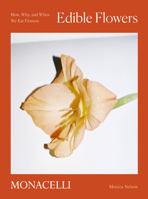 Edible Flowers (How, Why, and When We Eat Flowers) by Monica Nelson, Adrianna Glaviano, 9781580935715