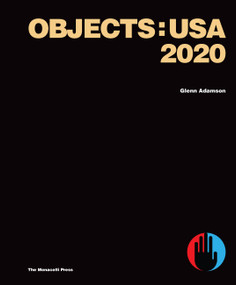 Objects: USA 2020 by Glenn Adamson, Zesty Meyers, Evan Snyderman, James Zemaitis, 9781580935739