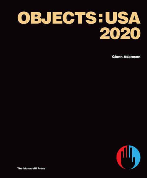 Objects: USA 2020 by Glenn Adamson, Zesty Meyers, Evan Snyderman, James Zemaitis, 9781580935739