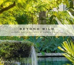 Beyond Wild (Gardens and Landscapes by Raymond Jungles) by Raymond Jungles, Michael Van Valkenburgh, 9781580935821