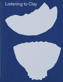 Listening to Clay (Conversations with Contemporary Japanese Ceramic Artists) by Alice North, Halsey North, Louise Cort, Monika Bincsik, 9781580935920