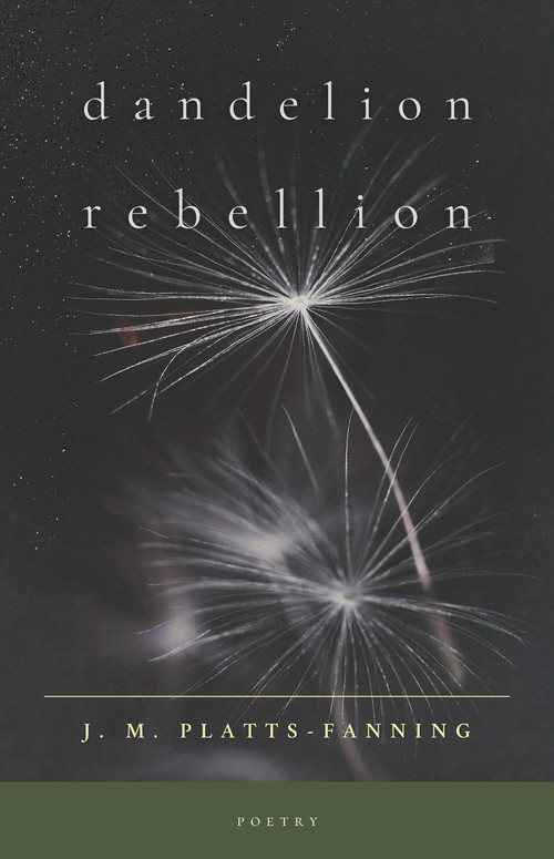 Dandelion Rebellion (Poetry) by Jennifer Platts-Fanning, 9781998129829