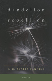 Dandelion Rebellion (Poetry) by Jennifer Platts-Fanning, 9781998129829