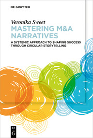 Mastering M&A Narratives (A Systemic Approach to Shaping Success Through Circular Storytelling) by Veronika Sweet, 9783111616209