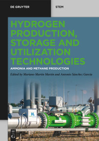 Hydrogen Production, Storage and Utilization Technologies (Ammonia and Methane Production) by Mariano Martín Martín, Antonio Sánchez García, 9783111634821