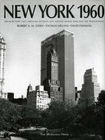 New York 1960 (Architecture and Urbanism Between the Second World War and the Bicentennial) by Robert A.M. Stern, David Fishman, Thomas Mellins, 9781885254856