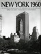 New York 1960 (Architecture and Urbanism Between the Second World War and the Bicentennial) by Robert A.M. Stern, David Fishman, Thomas Mellins, 9781885254856
