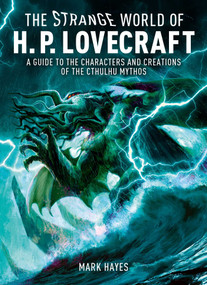Strange World of H. P. Lovecraft (A Guide to the Characters and Creations of the Cthulhu Mythos) by Mark Hayes, 9781398868632