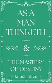 As a Man Thinketh and The Mastery of Destiny by James Allen, 9781398869172