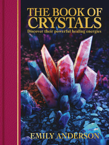 The Book of Crystals (Discover their Powerful Healing Energies) by Emily Anderson, 9781398869400